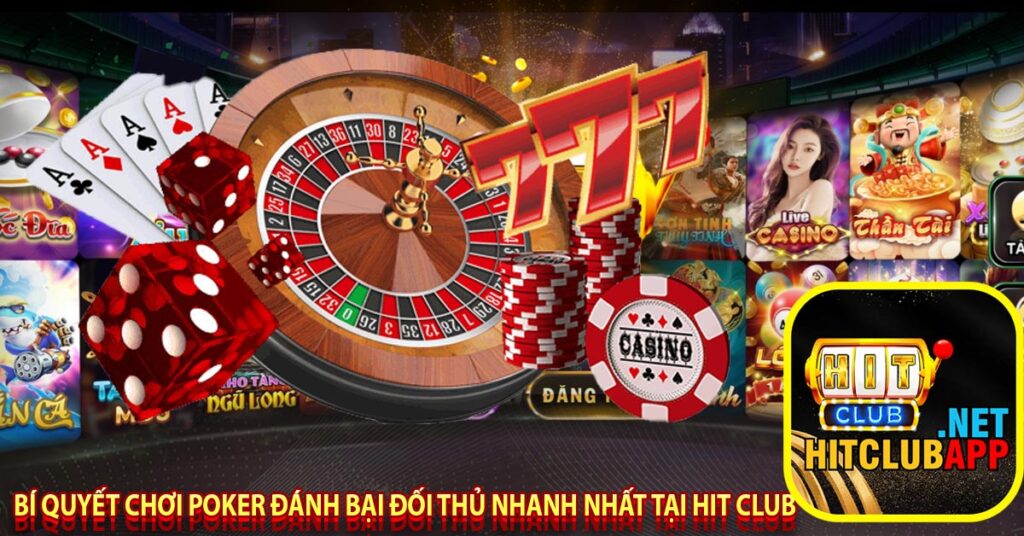 Bí quyết chơi poker đánh bại đối thủ nhanh nhất tại hit club