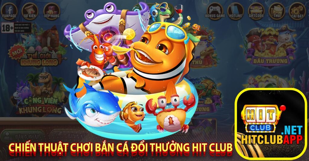 Chiến thuật chơi bắn cá đổi thưởng hit club 