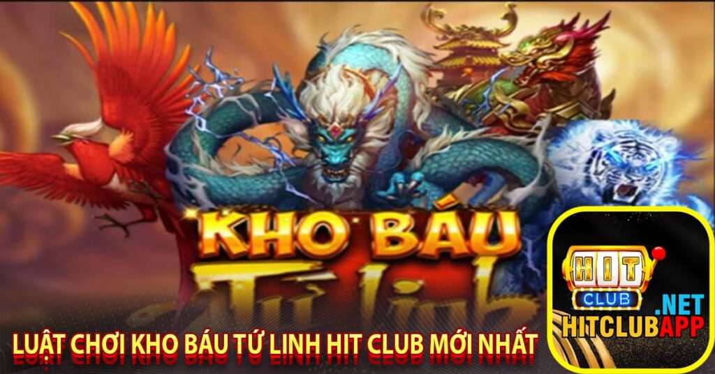 Luật chơi kho báu tứ linh hit club mới nhất