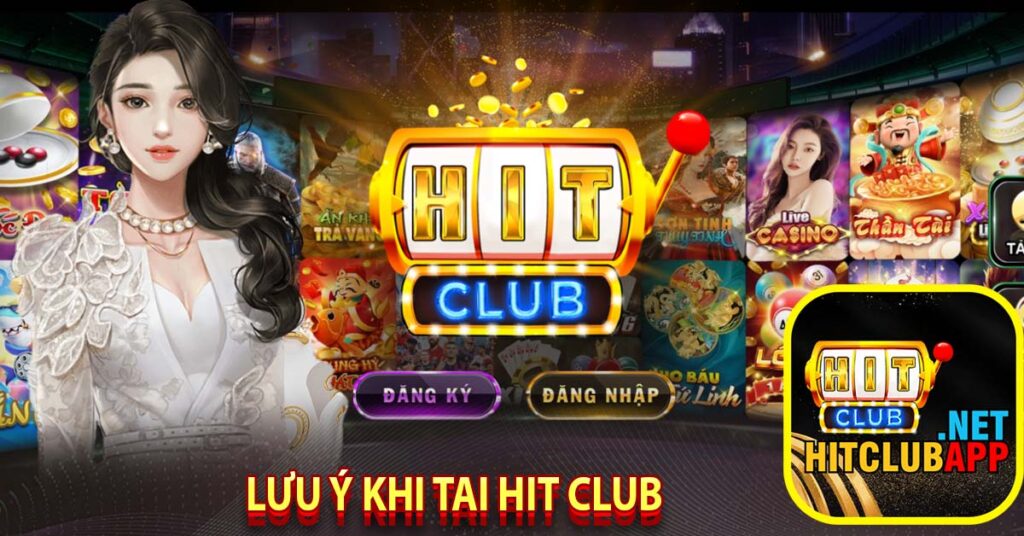 Lưu ý khi tai hit club