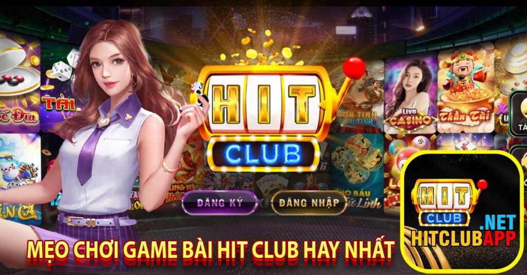 Mẹo chơi game bài hit club hay nhất