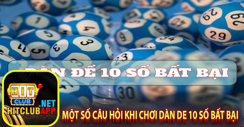 Một số câu hỏi khi chơi dàn de 10 số bất bại 