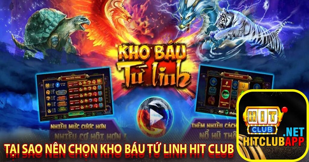 Tại sao nên chọn kho báu tứ linh hit club