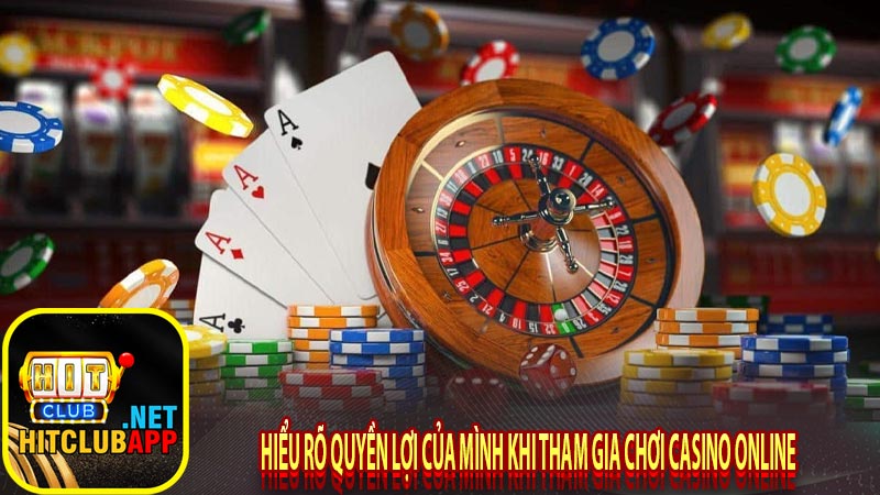 Hiểu rõ quyền lợi của mình khi tham gia chơi casino online 